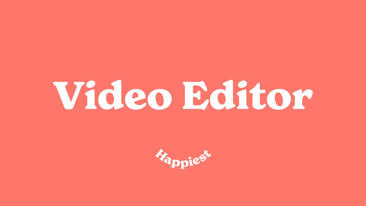 Happiest video editor